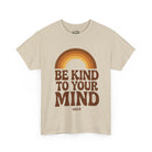 Printify T-Shirt Sand / S Be Kind to your Mind Tee