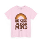 Printify T-Shirt Light Pink / S Be Kind to your Mind Tee