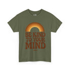 Printify T-Shirt Military Green / S Be Kind to your Mind Tee