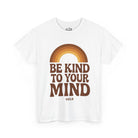 Printify T-Shirt White / S Be Kind to your Mind Tee