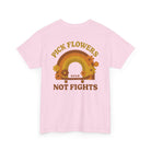 Printify T-Shirt Pick Flowers, Not Fights 2.0 Tee