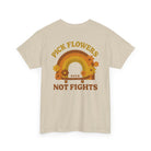 Printify T-Shirt Pick Flowers, Not Fights 2.0 Tee