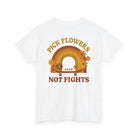 Printify T-Shirt Pick Flowers, Not Fights 2.0 Tee