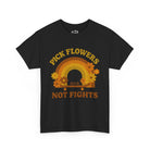 Printify T-Shirt Black / S Pick Flowers, Not Fights Tee